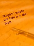 eBook: Magistri valete wir fahr´n in die Welt