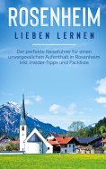 eBook: Rosenheim lieben lernen: Der perfekte Reiseführer für einen unvergesslichen Aufenthalt in Rosenheim 