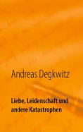 ebook: Liebe, Leidenschaft und andere Katastrophen