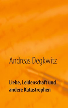 ebook: Liebe, Leidenschaft und andere Katastrophen