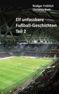 eBook: Elf unfassbare Fußball-Geschichten - Teil 2