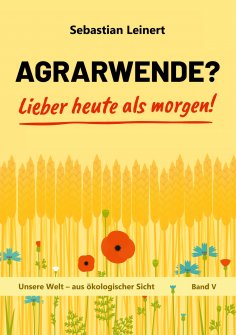 eBook: Agrarwende? Lieber heute als morgen!