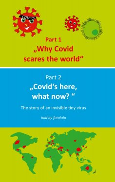 ebook: Why Covid scares the world & Covid`s here, what now?