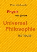 eBook: Physik war gestern, Universal Philosophie ist heute