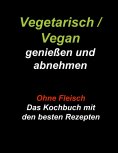 eBook: Vegetarisch / Vegan genießen und abnehmen