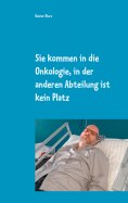 eBook: Sie kommen in die Onkologie, in der anderen Abteilung ist kein Platz