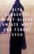 eBook: Alte Schachtel reist allein um die Welt und findet sich