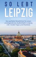 eBook: So lebt Leipzig: Der perfekte Reiseführer für einen unvergesslichen Aufenthalt in Leipzig inkl. Insi