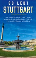 eBook: So lebt Stuttgart: Der perfekte Reiseführer für einen unvergesslichen Aufenthalt in Stuttgart inkl. 
