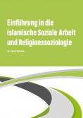 eBook: Einführung in die islamische Soziale Arbeit und Religionssoziologie