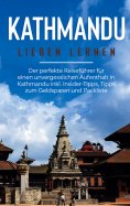 eBook: Kathmandu lieben lernen: Der perfekte Reiseführer für einen unvergesslichen Aufenthalt in Kathmandu 