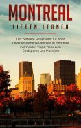 ebook: Montreal lieben lernen: Der perfekte Reiseführer für einen unvergesslichen Aufenthalt in Montreal in