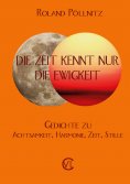 eBook: Die Zeit kennt nur die Ewigkeit