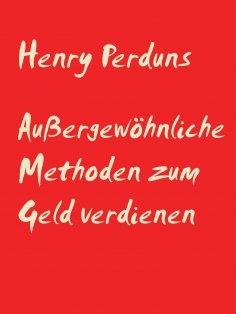 eBook: Außergewöhnliche Methoden zum Geld verdienen