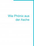 eBook: Wie Phönix aus der Asche