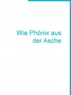 eBook: Wie Phönix aus der Asche