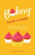 ebook: Cupcake And Muffin Bakery: 100 Delicious Cupcakes & Muffins Recipes From Savory, Vegetarian To Vegan
