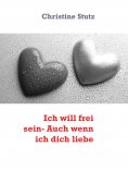 eBook: Ich will frei sein- Auch wenn ich dich liebe