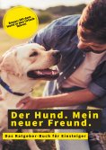 eBook: Der Hund. Mein neuer Freund.