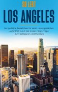 eBook: So lebt Los Angeles: Der perfekte Reiseführer für einen unvergesslichen Aufenthalt in L.A. inkl. Ins