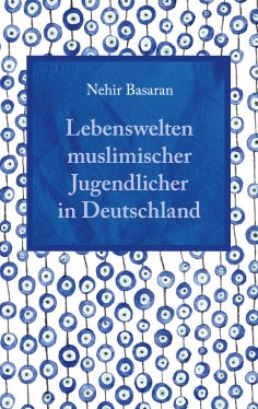 eBook: Lebenswelten muslimischer Jugendlicher in Deutschland