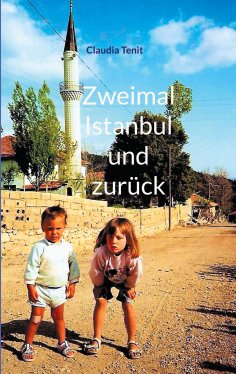 eBook: Zweimal Istanbul und zurück