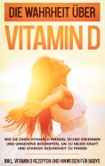 eBook: Die Wahrheit über Vitamin D: Wie Sie einen Vitamin D Mangel sicher erkennen und umgehend bekämpfen, 