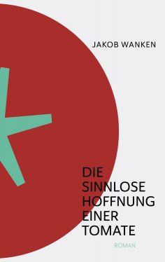 eBook: Die sinnlose Hoffnung einer Tomate