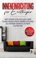 ebook: Inneneinrichtung für Einsteiger: Mit einer stilvollen und durchdachten Einrichtung zu einem gemütlic