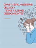 eBook: Das verlassene Glück- "Eine kleine Geschichte"