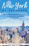 eBook: New York Reiseführer: Der perfekte Reiseführer für einen unvergesslichen Aufenthalt in New York inkl