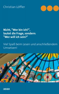 eBook: Nicht, "Wer bin ich?", lautet die Frage, sondern: "Wer will ich sein?"