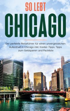 eBook: So lebt Chicago: Der perfekte Reiseführer für einen unvergesslichen Aufenthalt in Chicago inkl. Insi