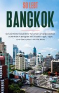 eBook: So lebt Bangkok: Der perfekte Reiseführer für einen unvergesslichen Aufenthalt in Bangkok inkl. Insi