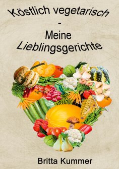 eBook: Köstlich vegetarisch - Meine Lieblingsgerichte