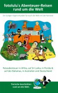 eBook: fotolulu`s Abenteuer-Reisen rund um die Welt