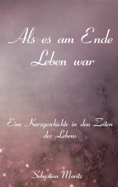 ebook: Als es am Ende Leben war