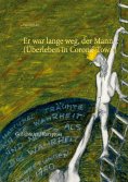 eBook: Er war lange weg, der Mann... (Überleben in Corona-Town)