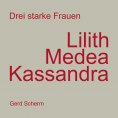 ebook: Drei starke Frauen - Lilith Medea Kassandra