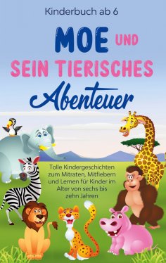 eBook: Kinderbuch ab 6 Jahren: Moe und sein tierisches Abenteuer - Tolle Kindergeschichten zum Mitraten, Mi