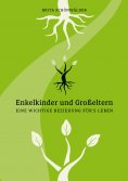 ebook: Enkelkinder und Großeltern Eine wichtige Beziehung für´s Leben