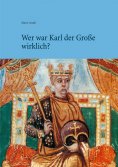 eBook: Wer war Karl der Große wirklich?