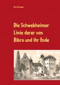 eBook: Die Schwebheimer Linie derer von Bibra und ihr Ende