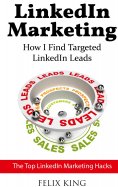 eBook: LinkedIn Marketing: How I Find Targeted LinkedIn Leads
