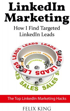 eBook: LinkedIn Marketing: How I Find Targeted LinkedIn Leads