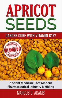 ebook: Apricot Seeds - Cancer Cure with Vitamin B17?
