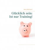 eBook: Glücklich sein: Ist nur Training!