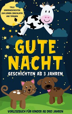 eBook: Gute Nacht Geschichten ab 3 Jahren: Tolle Kindergeschichten zum Lernen, Einschlafen und Träumen - Vo