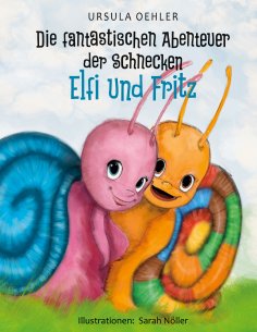 eBook: Die fantastischen Abenteuer der Schnecken Elfi und Fritz