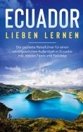 eBook: Ecuador lieben lernen: Der perfekte Reiseführer für einen unvergesslichen Aufenthalt in Ecuador inkl